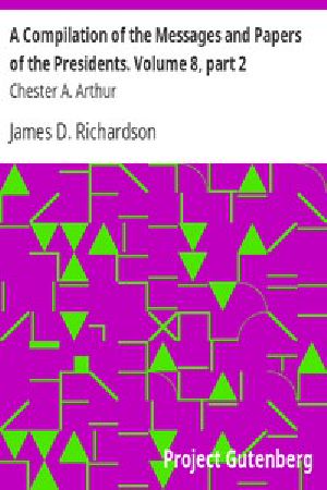 [Gutenberg 12754] • A Compilation of the Messages and Papers of the Presidents / Volume 8, part 2: Chester A. Arthur